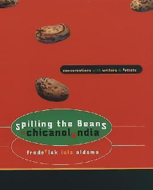 Spilling the Beans in Chicanolandia: Conversations with Writers and Artists